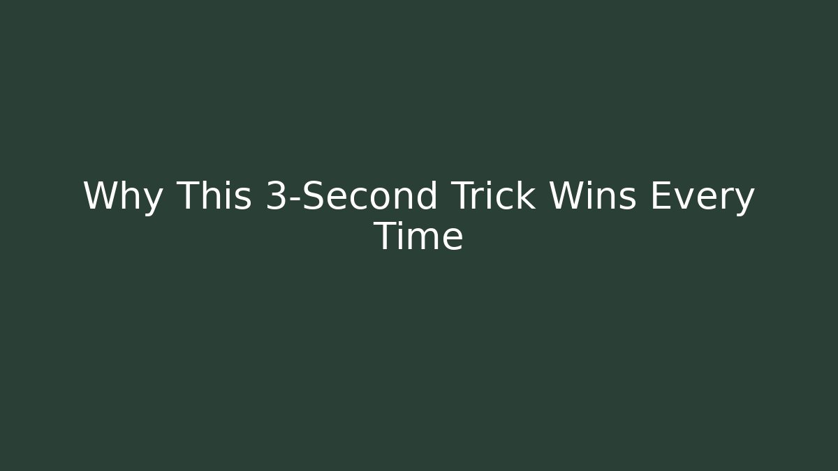 Why This 3-Second Trick Wins Every Time
