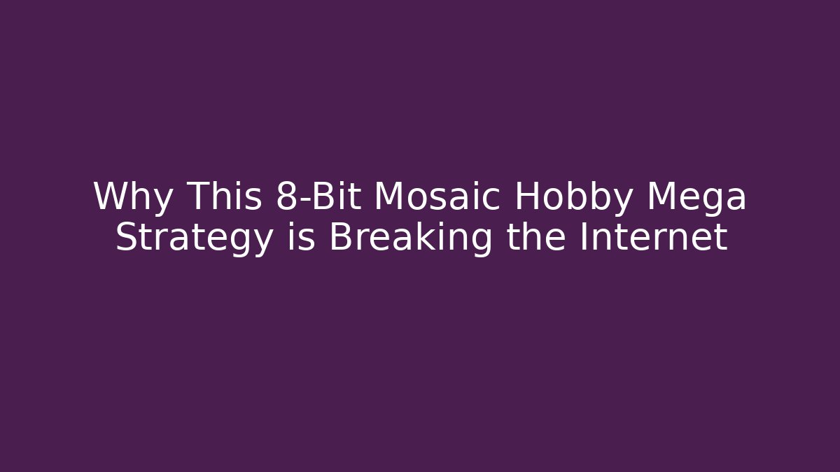 Why This 8-Bit Mosaic Hobby Mega Strategy is Breaking the Internet