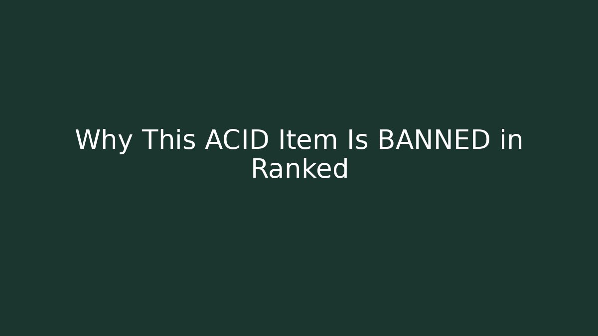 Why This ACID Item Is BANNED in Ranked