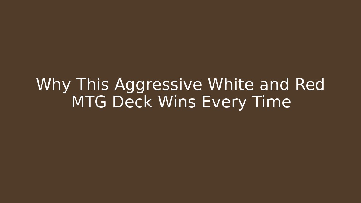 Why This Aggressive White and Red MTG Deck Wins Every Time - Andrea Zevedo