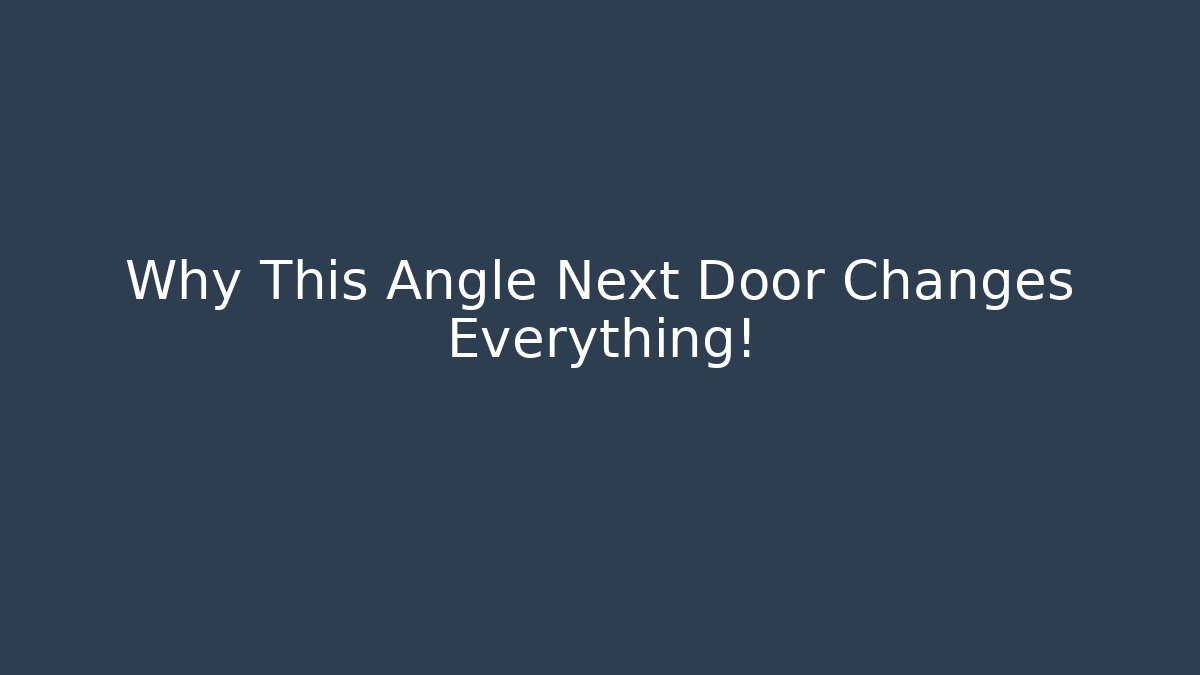 Why This Angle Next Door Changes Everything! - Andrea Zevedo