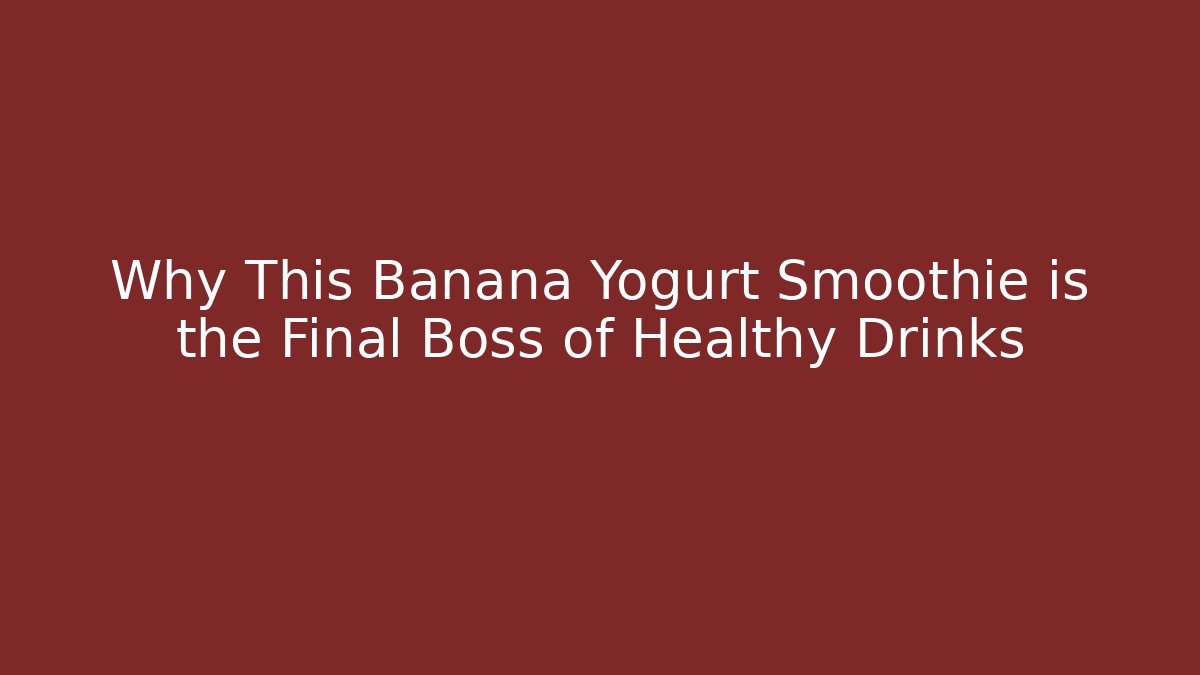 Why This Banana Yogurt Smoothie is the Final Boss of Healthy Drinks