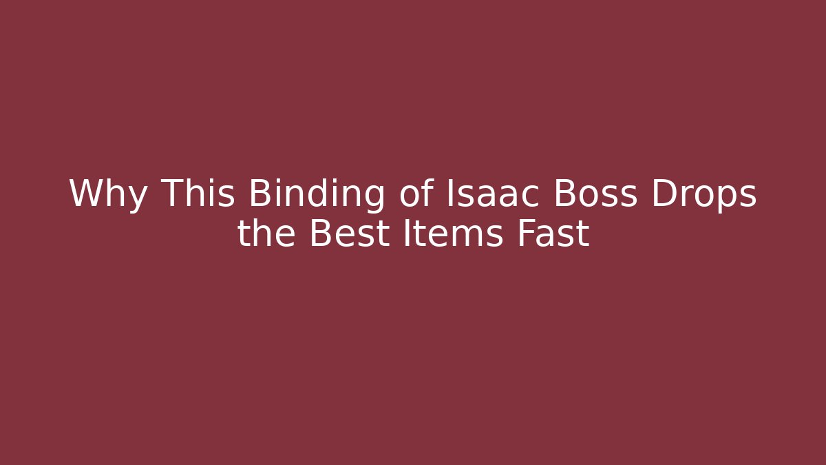 Why This Binding of Isaac Boss Drops the Best Items Fast