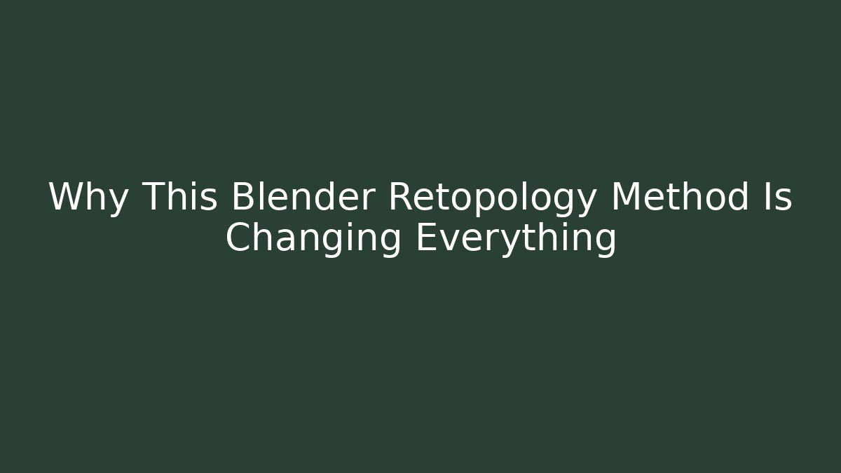 Why This Blender Retopology Method Is Changing Everything