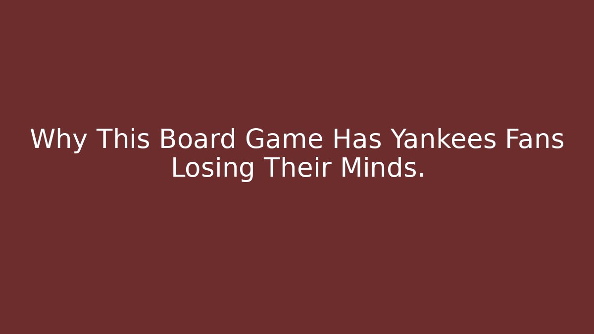 Why This Board Game Has Yankees Fans Losing Their Minds.