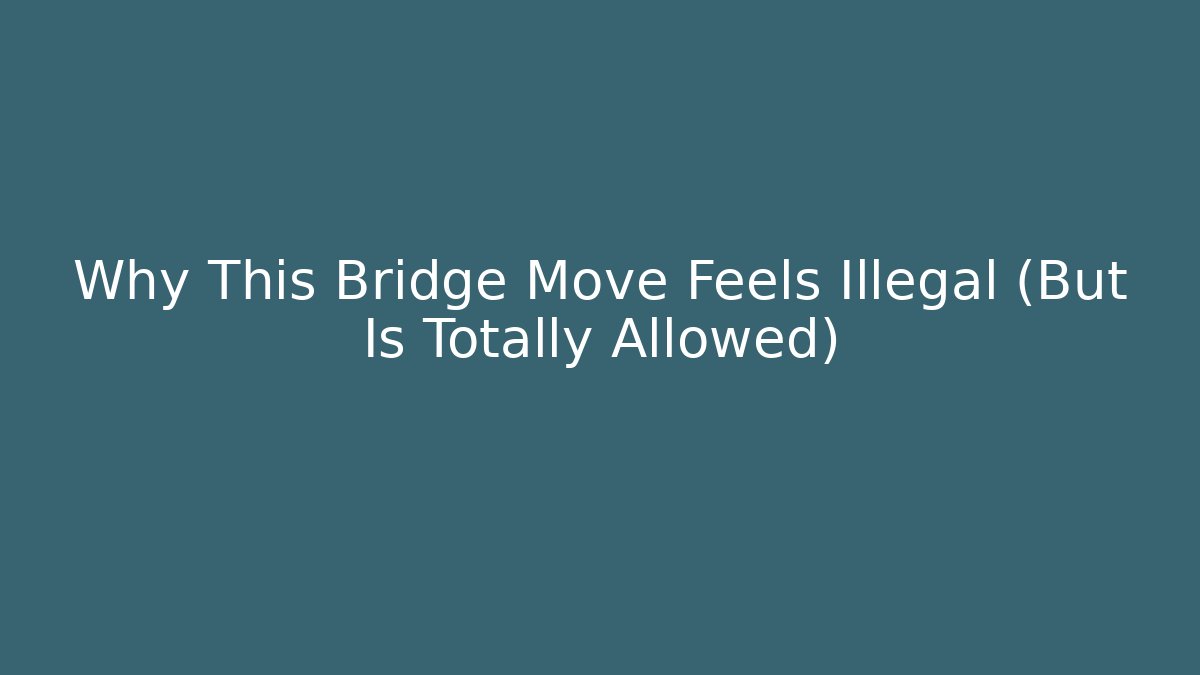 Why This Bridge Move Feels Illegal (But Is Totally Allowed) - Andrea Zevedo