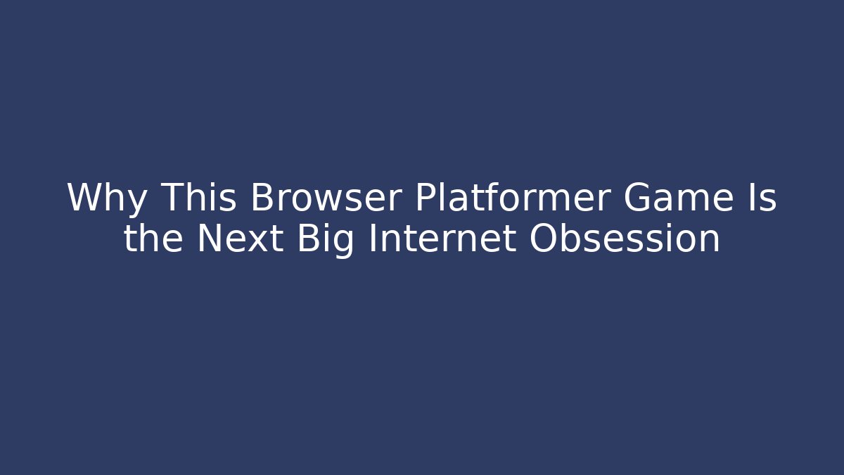 Why This Browser Platformer Game Is the Next Big Internet Obsession