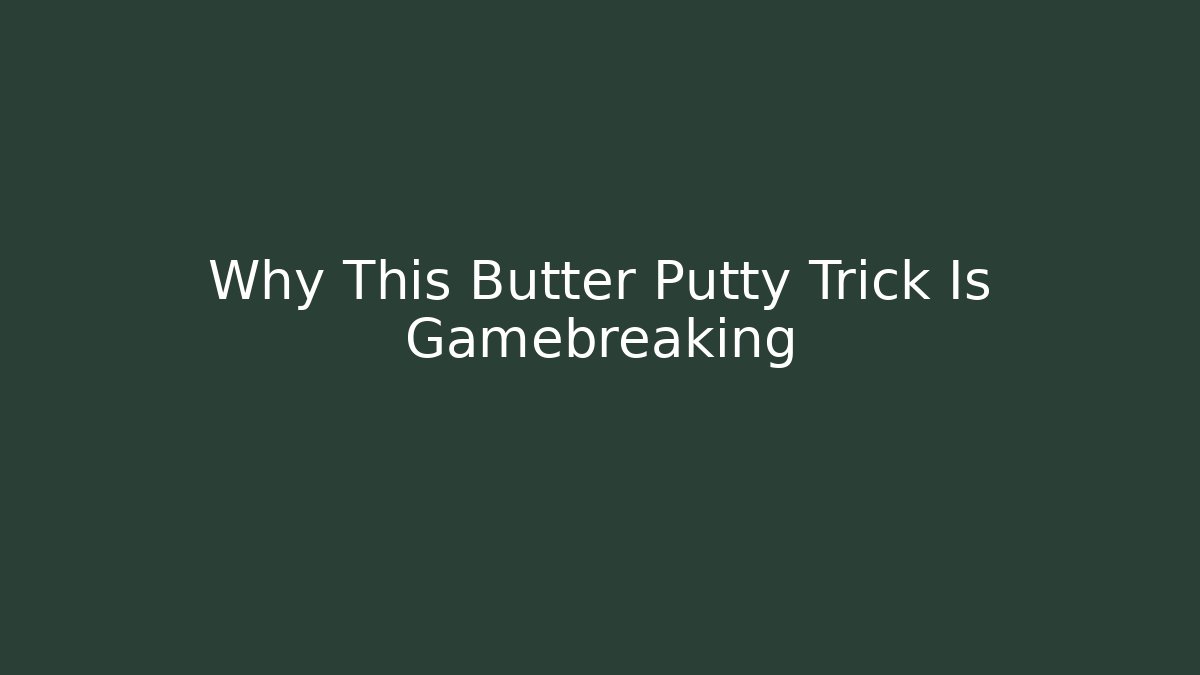 Why This Butter Putty Trick Is Gamebreaking