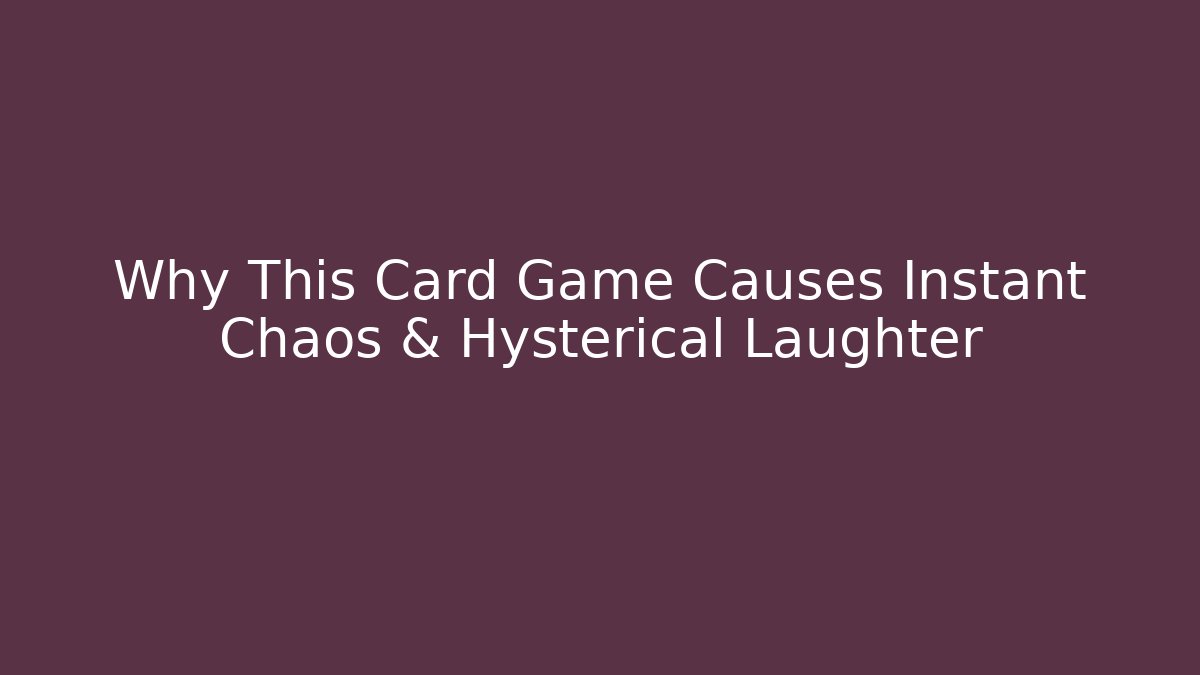 Why This Card Game Causes Instant Chaos & Hysterical Laughter