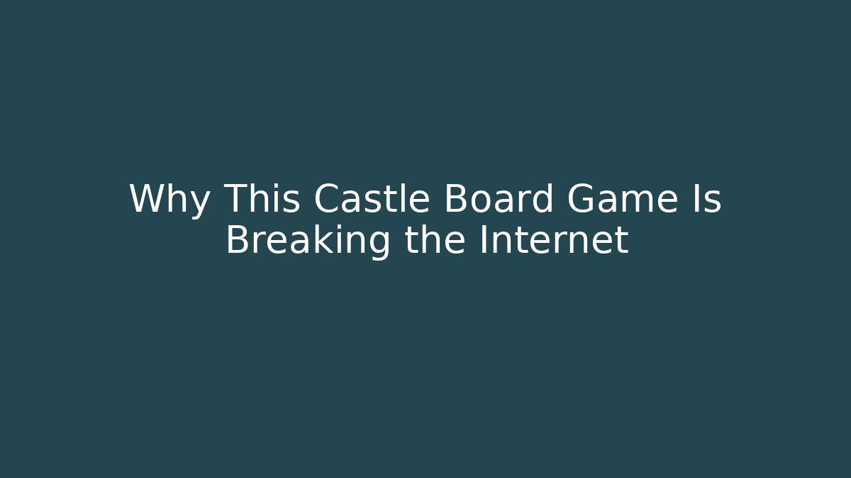 Why This Castle Board Game Is Breaking the Internet - Andrea Zevedo
