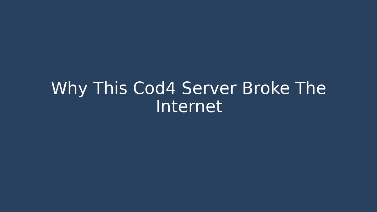 Why This Cod4 Server Broke The Internet