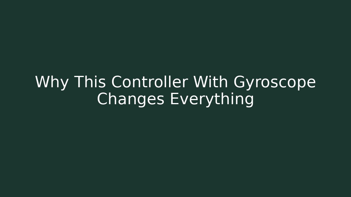 Why This Controller With Gyroscope Changes Everything - Andrea Zevedo