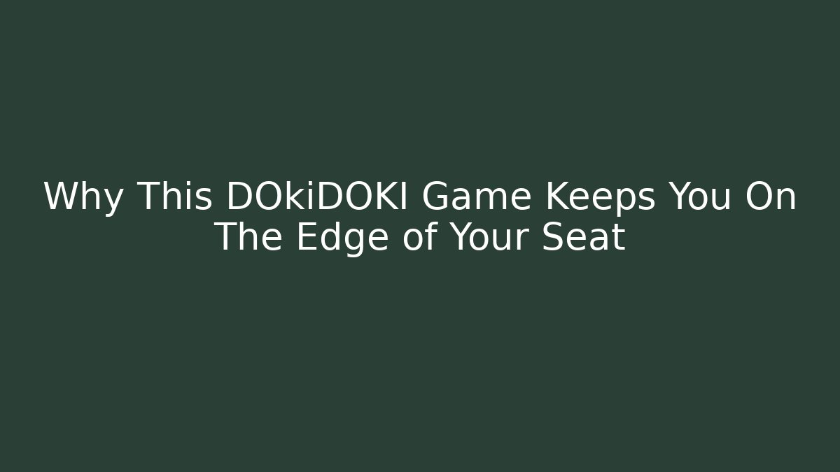 Why This DOkiDOKI Game Keeps You On The Edge of Your Seat