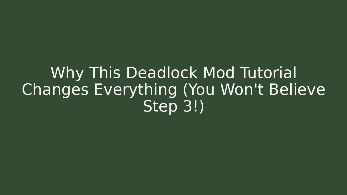 Why This Deadlock Mod Tutorial Changes Everything (You Won't Believe Step 3!)