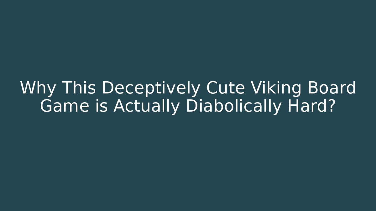 Why This Deceptively Cute Viking Board Game is Actually Diabolically Hard?