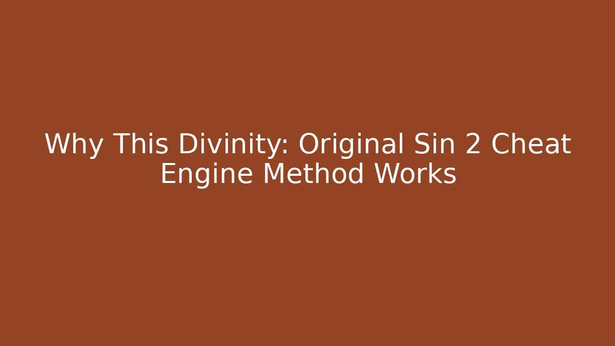 Why This Divinity: Original Sin 2 Cheat Engine Method Works - Andrea Zevedo