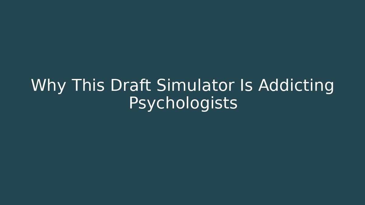 Why This Draft Simulator Is Addicting Psychologists