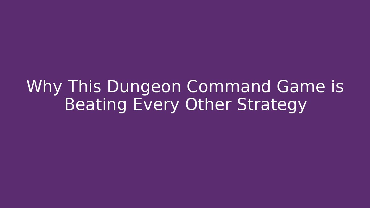 Why This Dungeon Command Game is Beating Every Other Strategy