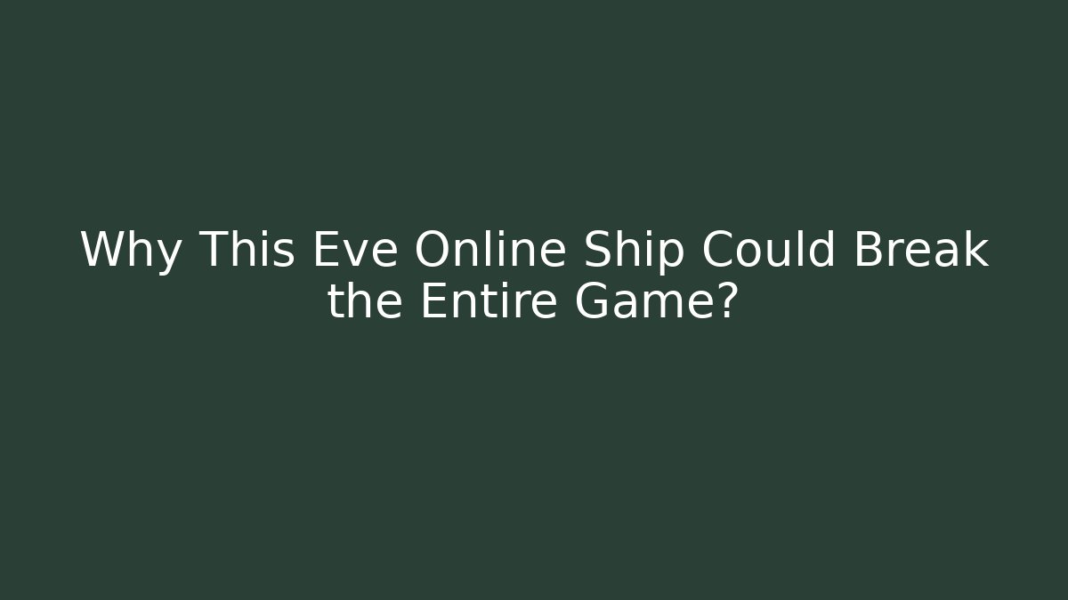 Why This Eve Online Ship Could Break the Entire Game?