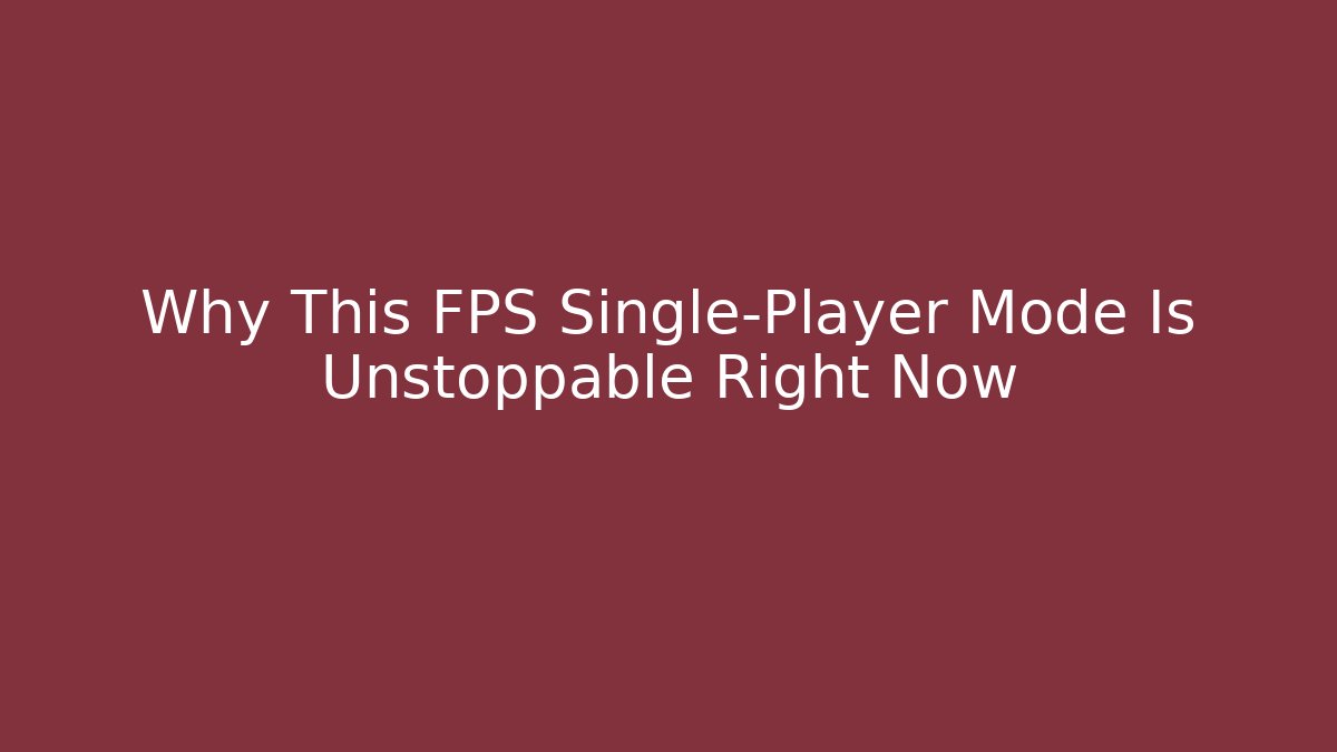 Why This FPS Single-Player Mode Is Unstoppable Right Now