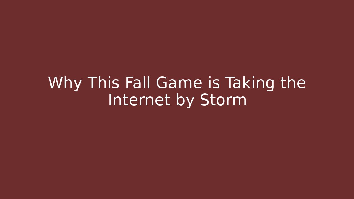 Why This Fall Game is Taking the Internet by Storm