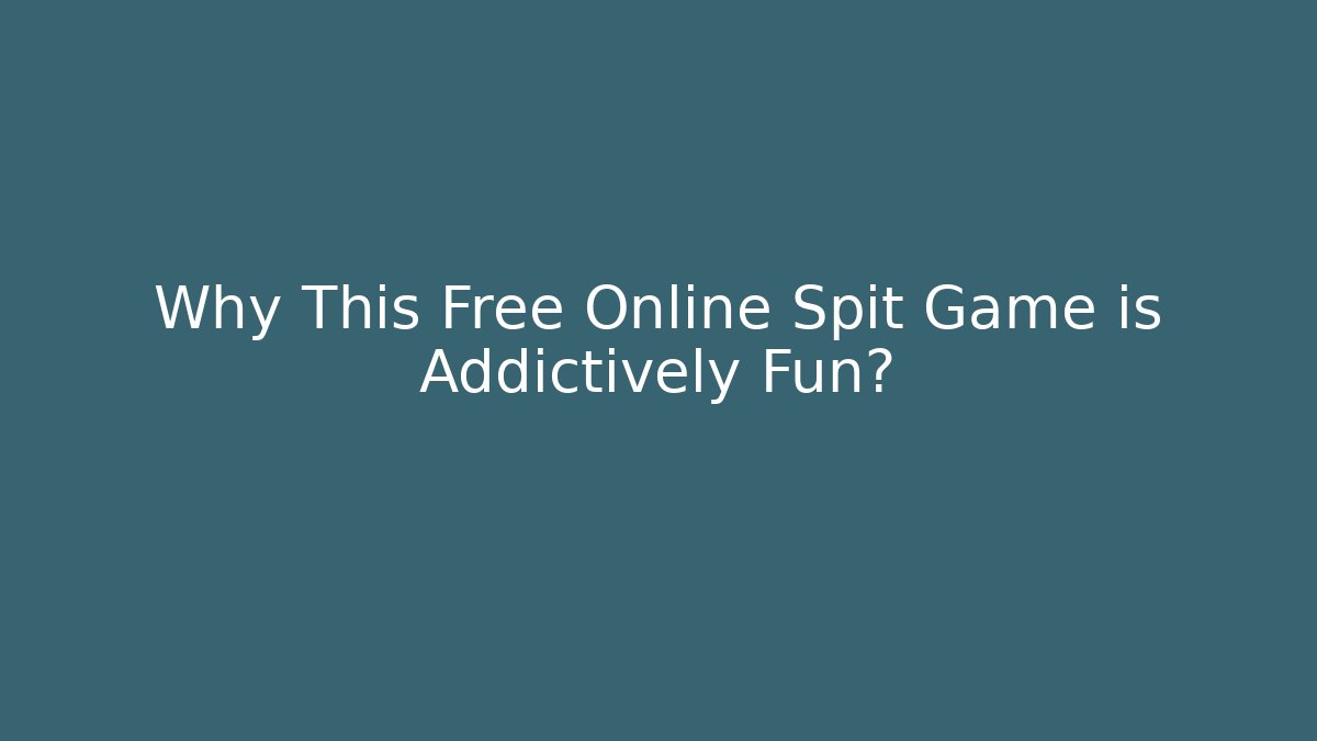 Why This Free Online Spit Game is Addictively Fun? - Andrea Zevedo