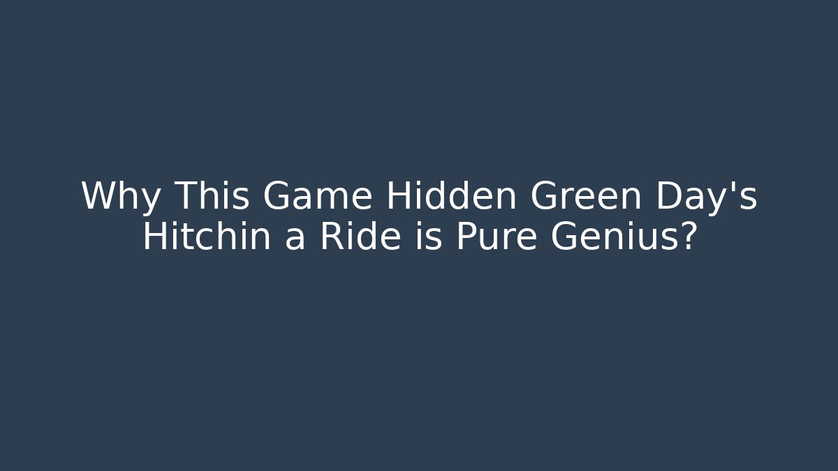 Why This Game Hidden Green Day's Hitchin a Ride is Pure Genius?