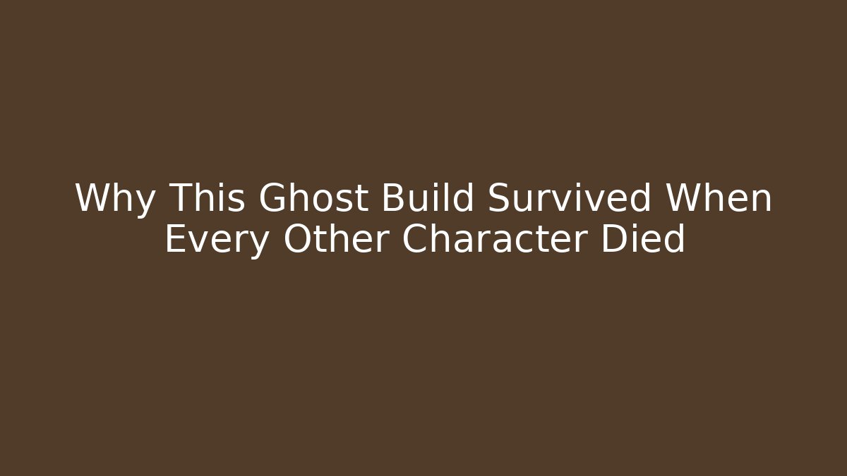 Why This Ghost Build Survived When Every Other Character Died