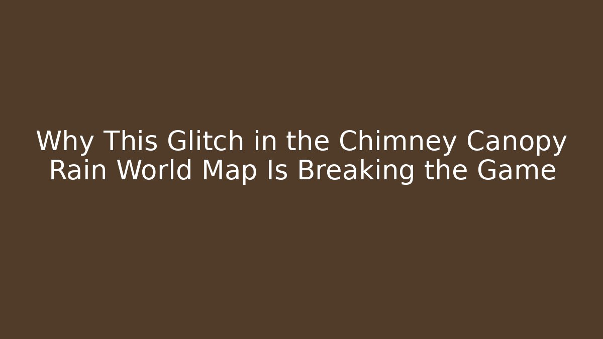 Why This Glitch in the Chimney Canopy Rain World Map Is Breaking the Game