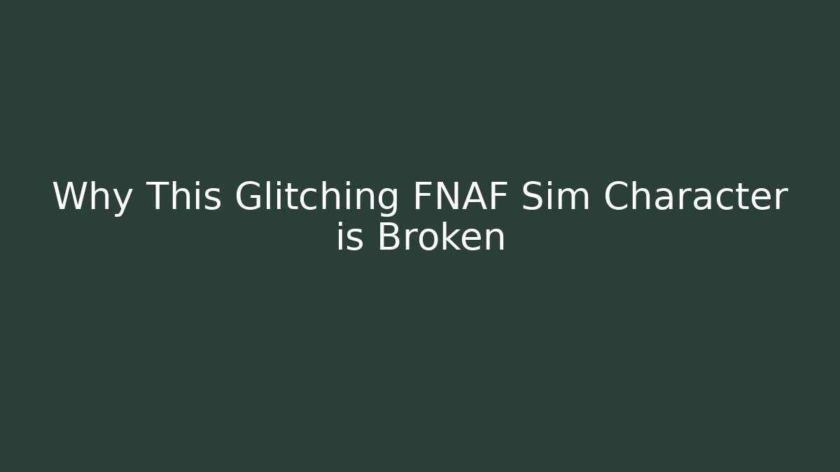 Why This Glitching FNAF Sim Character is Broken - Andrea Zevedo