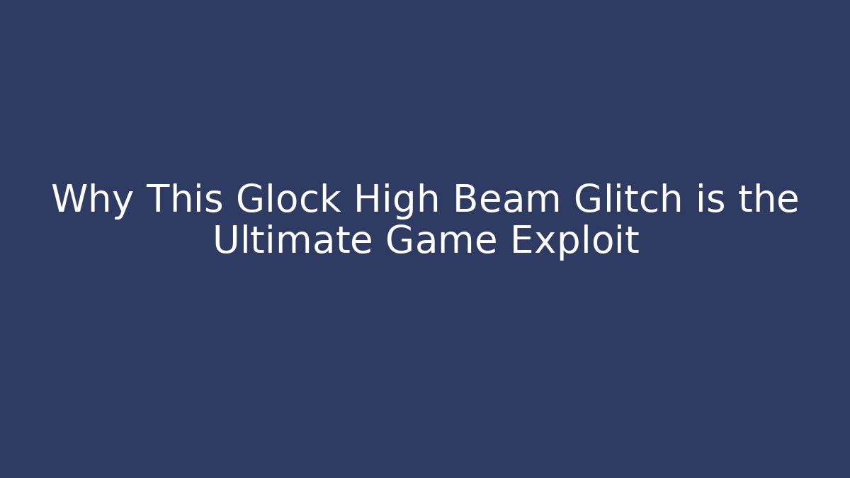 Why This Glock High Beam Glitch is the Ultimate Game Exploit