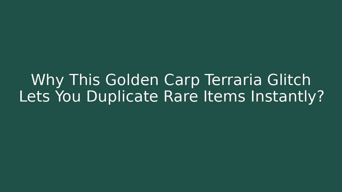 Why This Golden Carp Terraria Glitch Lets You Duplicate Rare Items Instantly?