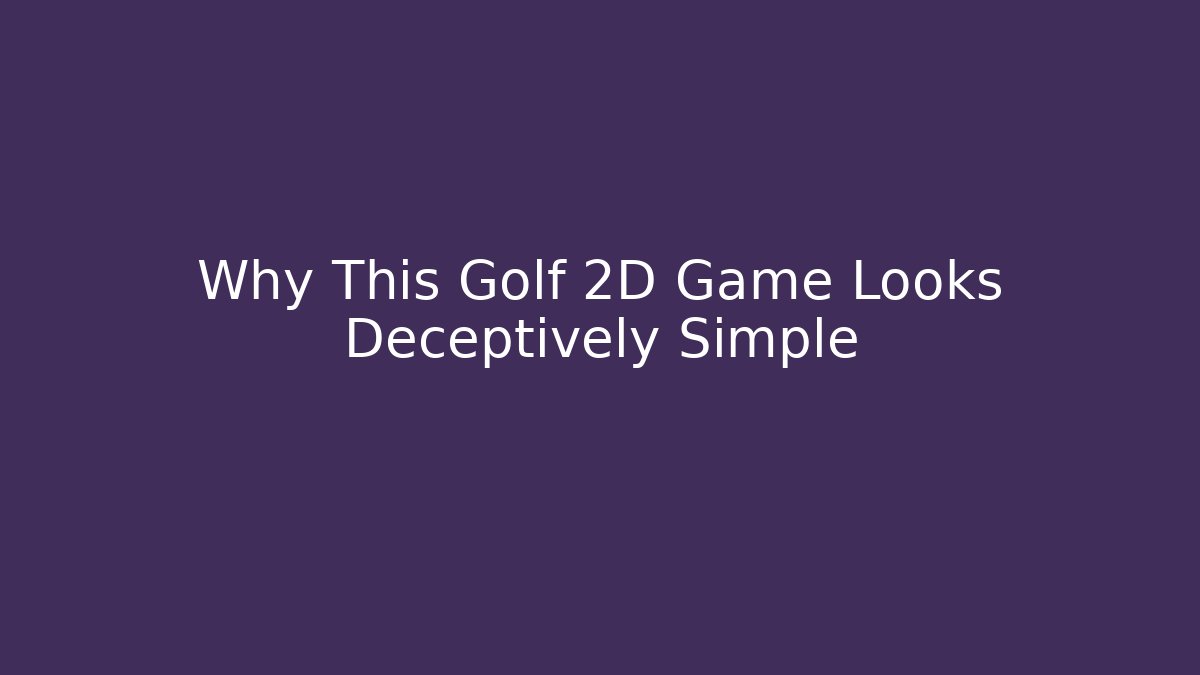 Why This Golf 2D Game Looks Deceptively Simple
