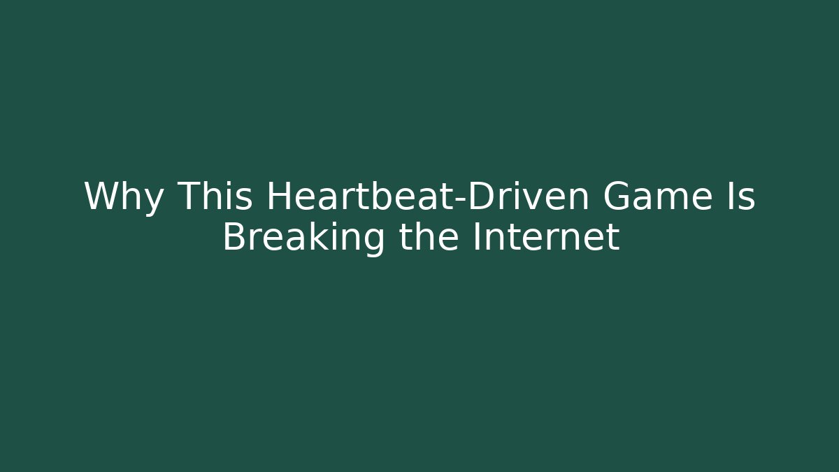 Why This Heartbeat-Driven Game Is Breaking the Internet