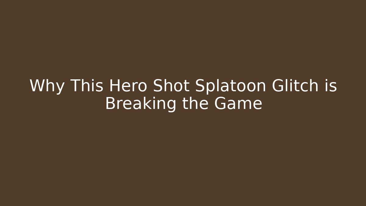 Why This Hero Shot Splatoon Glitch is Breaking the Game - Andrea Zevedo