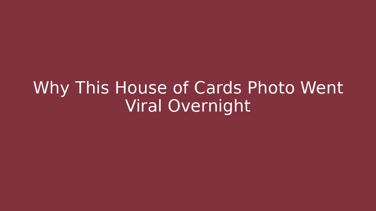 Why This House of Cards Photo Went Viral Overnight
