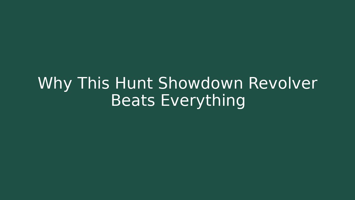 Why This Hunt Showdown Revolver Beats Everything - Andrea Zevedo