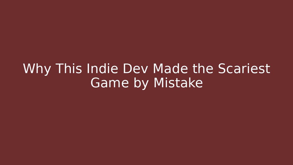 Why This Indie Dev Made the Scariest Game by Mistake