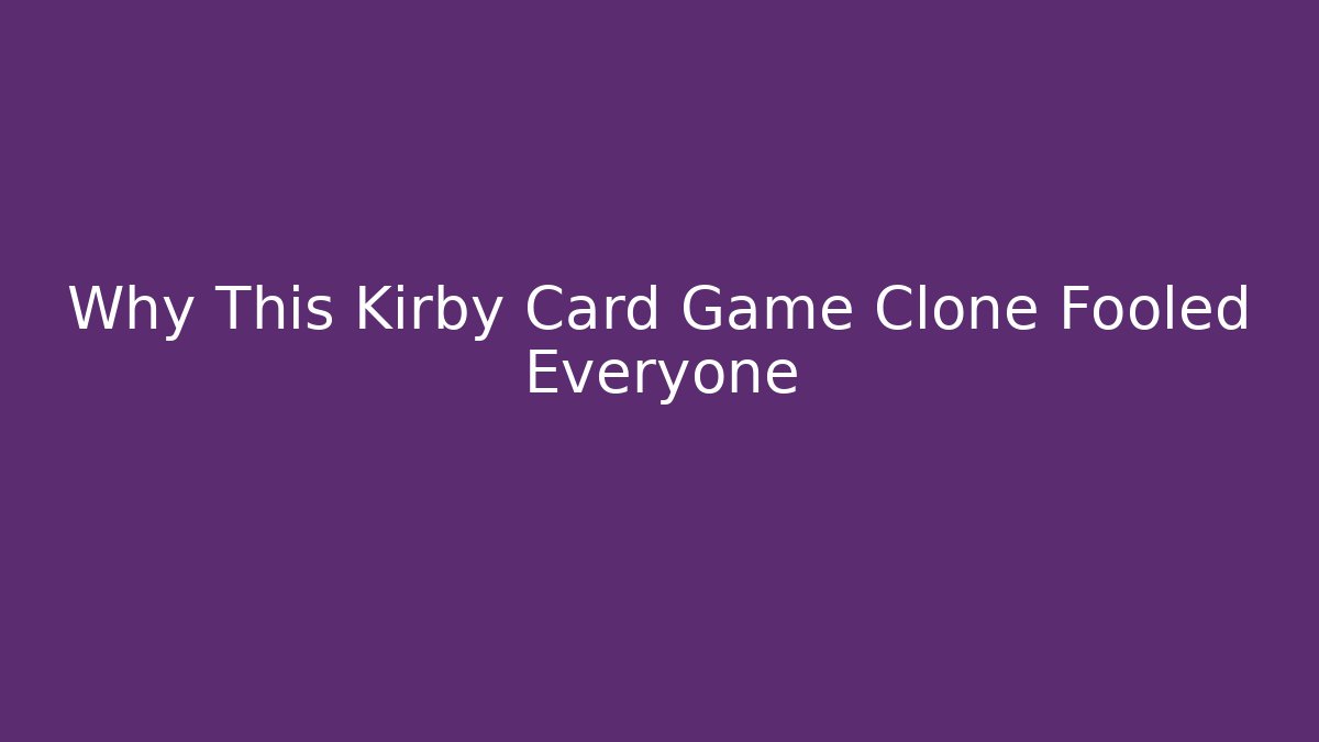 Why This Kirby Card Game Clone Fooled Everyone
