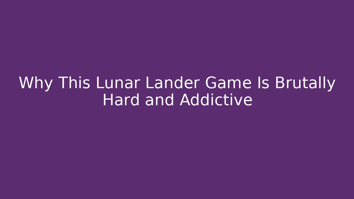 Why This Lunar Lander Game Is Brutally Hard and Addictive