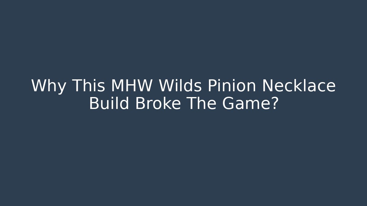 Why This MHW Wilds Pinion Necklace Build Broke The Game?