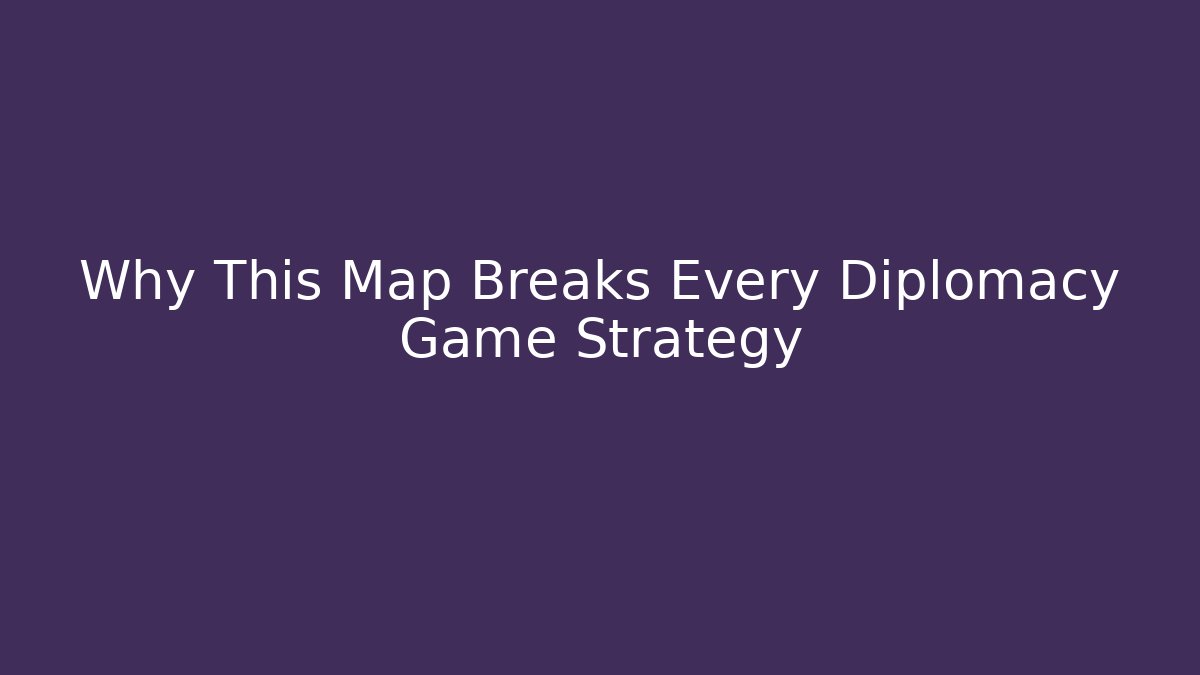 Why This Map Breaks Every Diplomacy Game Strategy - Andrea Zevedo