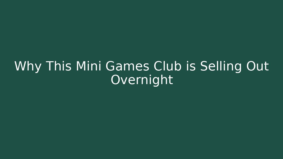 Why This Mini Games Club is Selling Out Overnight