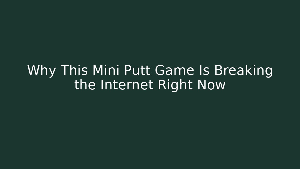 Why This Mini Putt Game Is Breaking the Internet Right Now