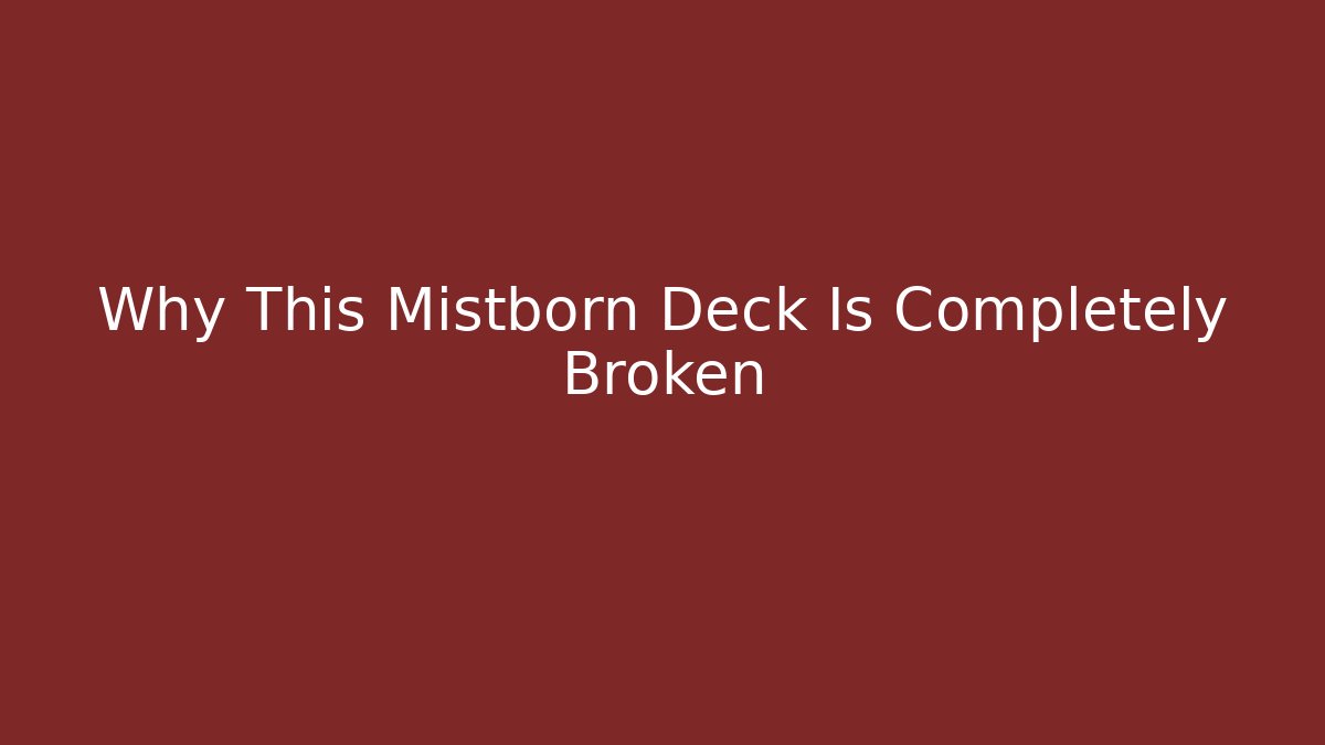 Why This Mistborn Deck Is Completely Broken
