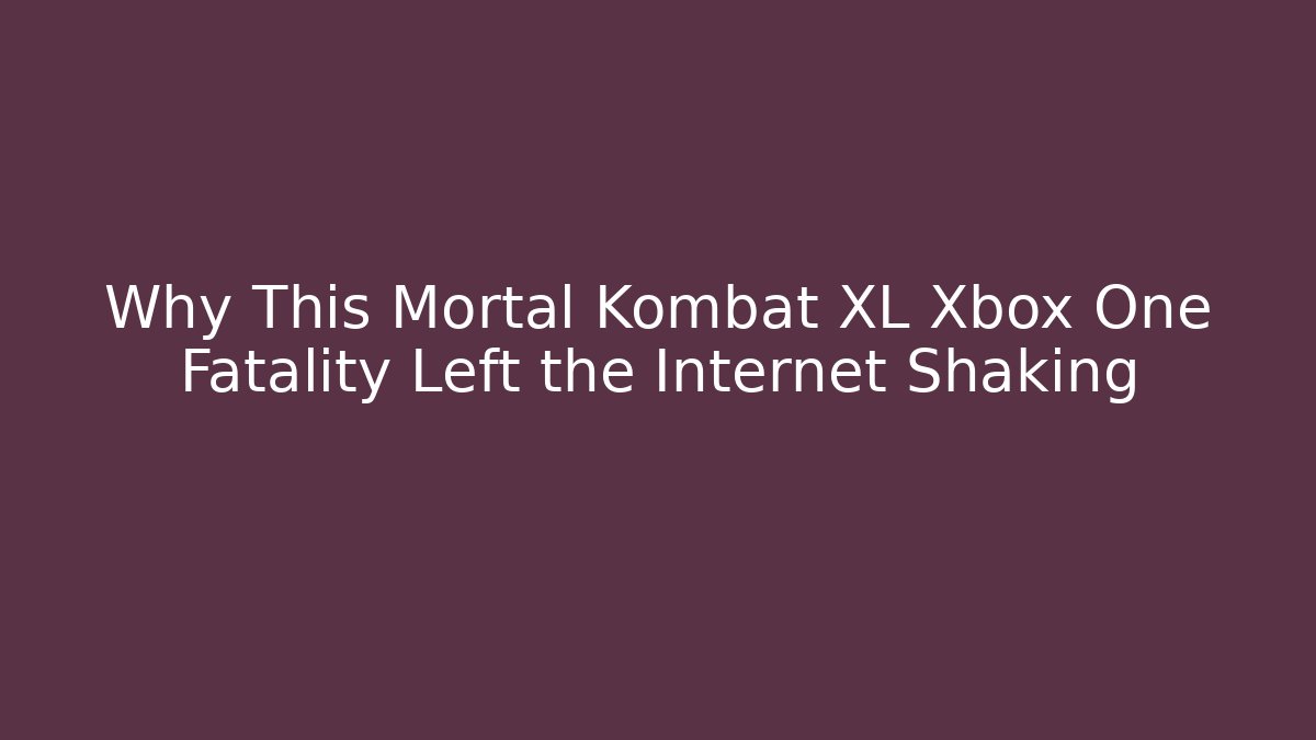 Why This Mortal Kombat XL Xbox One Fatality Left the Internet Shaking