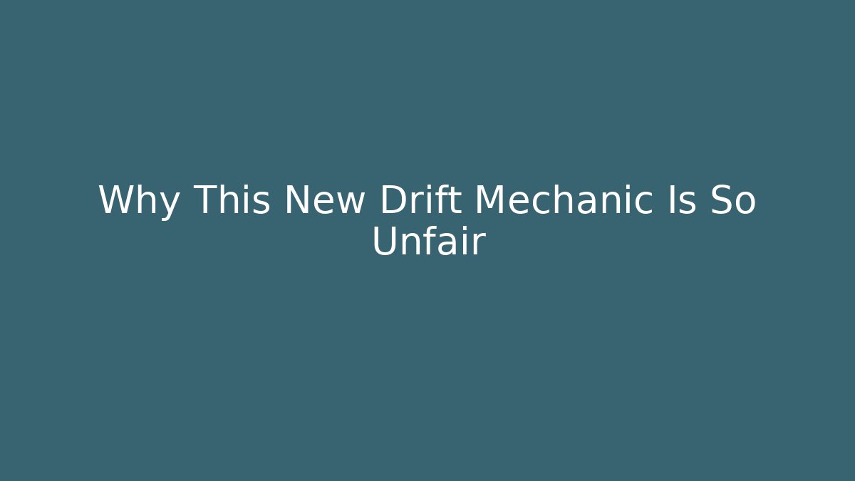 Why This New Drift Mechanic Is So Unfair