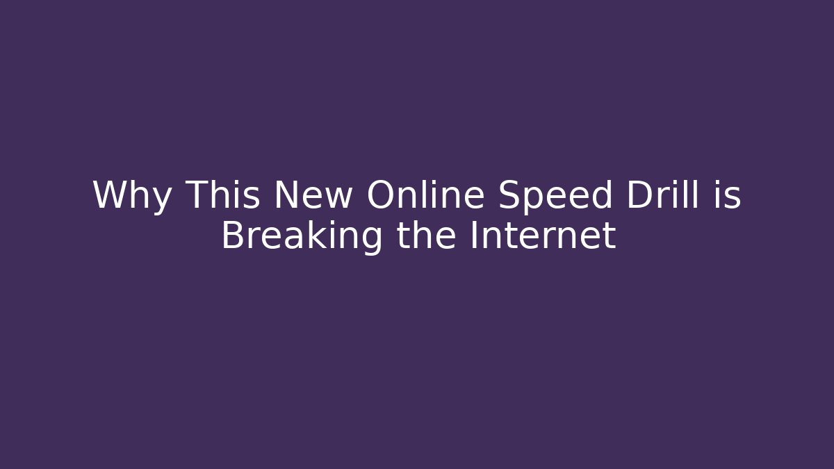 Why This New Online Speed Drill is Breaking the Internet