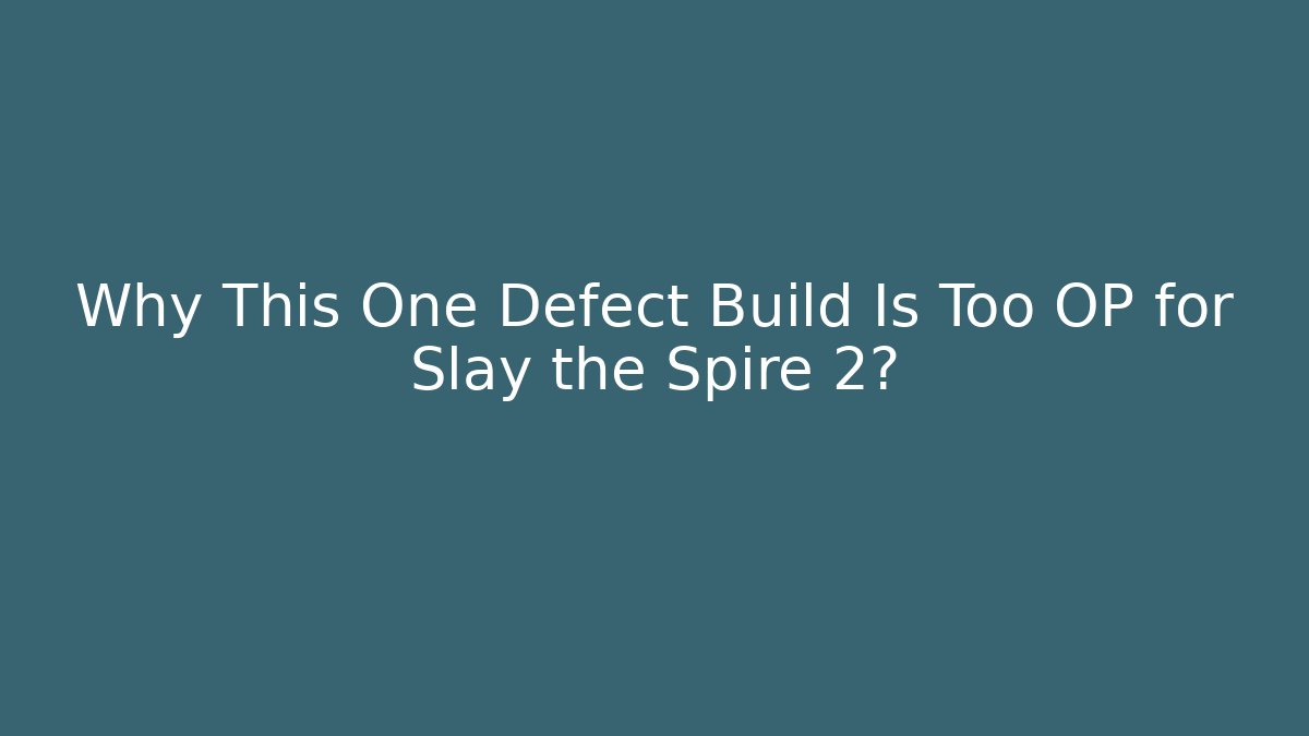 Why This One Defect Build Is Too OP for Slay the Spire 2?