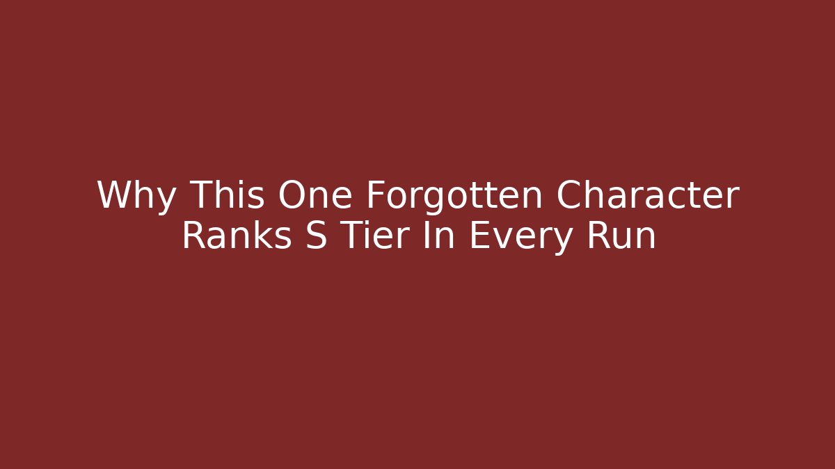 Why This One Forgotten Character Ranks S Tier In Every Run